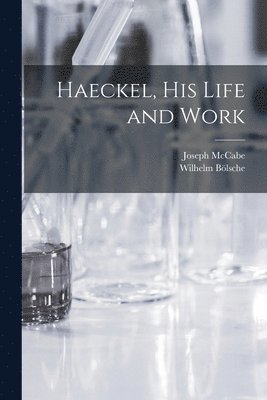 Joseph McCabe, Wilhelm Bölsche - Haeckel, His Life and Work, Häftad
