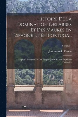 bokomslag Histoire De La Domination Des Arbes Et Des Maures En Espagne Et En Portugal