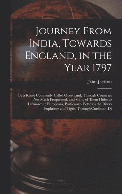 John Jackson - Journey From India, Towards England, in the Year 1797, Inbunden