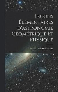bokomslag Leçons Élémentaires D'astronomie Geométrique Et Physique