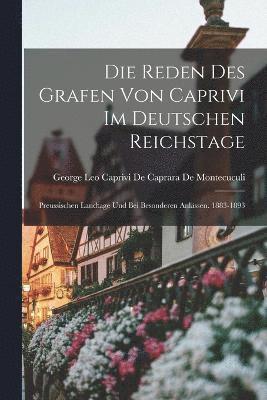 Die Reden Des Grafen Von Caprivi Im Deutschen Reichstage