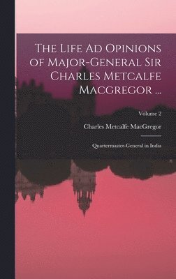 bokomslag The Life Ad Opinions of Major-General Sir Charles Metcalfe Macgregor ...