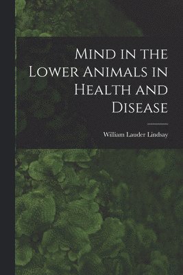 bokomslag Mind in the Lower Animals in Health and Disease