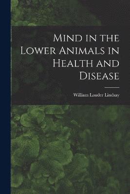 Mind in the Lower Animals in Health and Disease 1