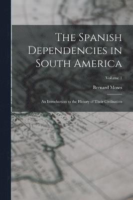 The Spanish Dependencies in South America 1