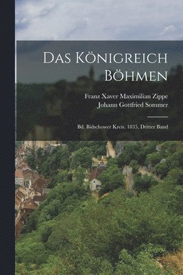 Das Königreich Böhmen: Bd. Bidschower Kreis. 1835, Dritter Band 1