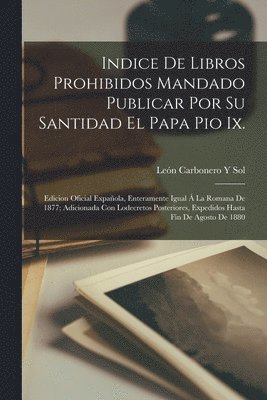 bokomslag Indice De Libros Prohibidos Mandado Publicar Por Su Santidad El Papa Pio Ix.