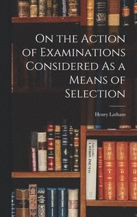 bokomslag On the Action of Examinations Considered As a Means of Selection