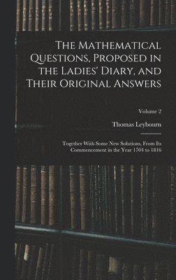 Mathematical Questions, Proposed in the Ladies' Diary, and Their Original Answers