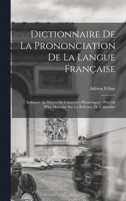 Adrien Féline - Dictionnaire De La Prononciation De La Langue Française, Inbunden