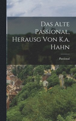 bokomslag Das Alte Passional, Herausg Von K.a. Hahn