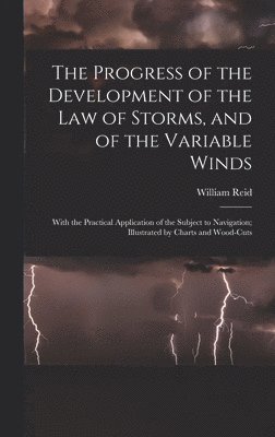 The Progress of the Development of the Law of Storms, and of the Variable Winds 1