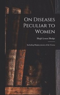 bokomslag On Diseases Peculiar to Women