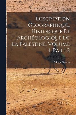 Victor Guérin - Description Géographique, Historique Et Archéologique De La Palestine, Volume 1, part 2, Häftad