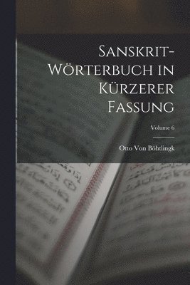 Sanskrit-Wrterbuch in Krzerer Fassung; Volume 6 1