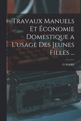 Travaux Manuels Et conomie Domestique a L'usage Des Jeunes Filles ... 1