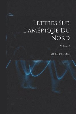 Michel Chevalier - Lettres Sur L'amérique Du Nord; Volume 2, Häftad