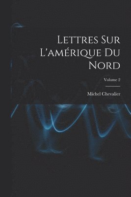 Lettres Sur L'amrique Du Nord; Volume 2 1
