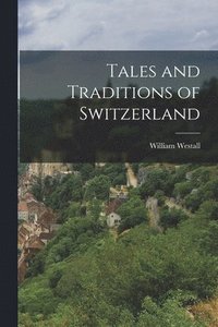 bokomslag Tales and Traditions of Switzerland