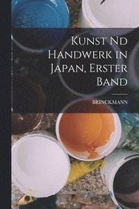 bokomslag Kunst nd Handwerk in Japan, Erster Band