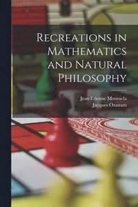 bokomslag Recreations in Mathematics and Natural Philosophy