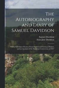 bokomslag The Autobiography and Diary of Samuel Davidson