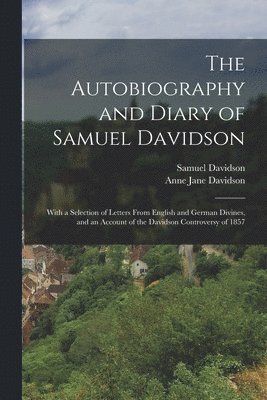 bokomslag The Autobiography and Diary of Samuel Davidson