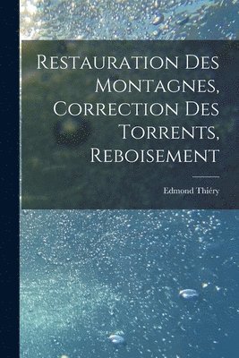 Restauration Des Montagnes, Correction Des Torrents, Reboisement 1
