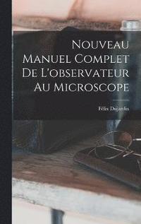 bokomslag Nouveau Manuel Complet De L'observateur Au Microscope