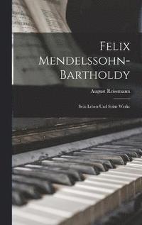 bokomslag Felix Mendelssohn-Bartholdy