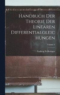 bokomslag Handbuch Der Theorie Der Linearen Differentialgleichungen; Volume 1