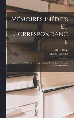 Billaud-Varenne, Alfred Bégis - Mémoires Inédits Et Correspondance, Inbunden
