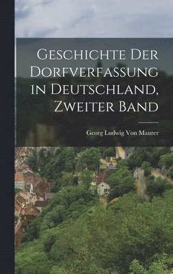 bokomslag Geschichte Der Dorfverfassung in Deutschland, Zweiter Band