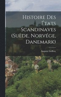 bokomslag Histoire Des tats Scandinaves (Sude, Norvge, Danemark)