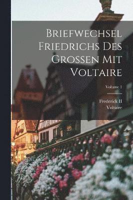 bokomslag Briefwechsel Friedrichs Des Grossen Mit Voltaire; Volume 1