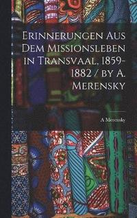 bokomslag Erinnerungen Aus Dem Missionsleben in Transvaal, 1859-1882 / by A. Merensky