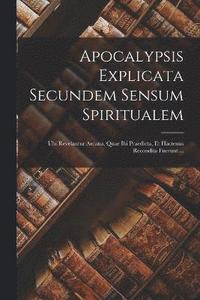 bokomslag Apocalypsis Explicata Secundem Sensum Spiritualem