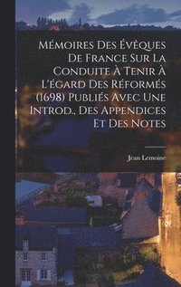 bokomslag Mmoires Des vques De France Sur La Conduite  Tenir  L'gard Des Rforms (1698) Publis Avec Une Introd., Des Appendices Et Des Notes