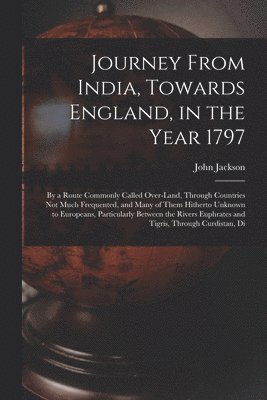 Journey From India, Towards England, in the Year 1797