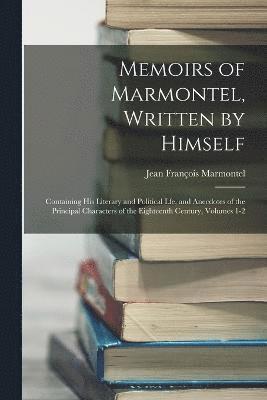 Memoirs of Marmontel, Written by Himself 1