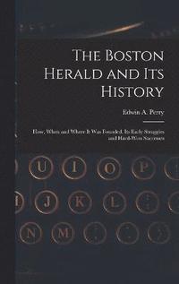 bokomslag The Boston Herald and Its History