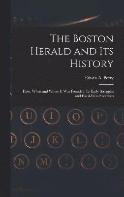bokomslag The Boston Herald and Its History