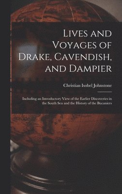Christian Isobel Johnstone - Lives and Voyages of Drake, Cavendish, and Dampier, Inbunden