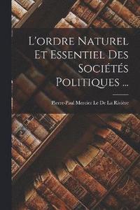 bokomslag L'ordre Naturel Et Essentiel Des Socits Politiques ...