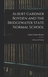 bokomslag Albert Gardner Boyden and the Bridgewater State Normal School