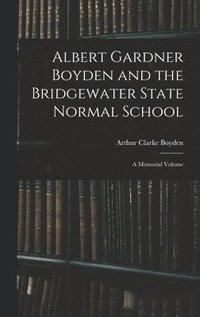 bokomslag Albert Gardner Boyden and the Bridgewater State Normal School