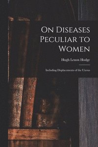 bokomslag On Diseases Peculiar to Women