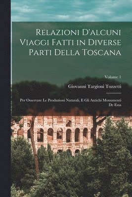 Relazioni D'alcuni Viaggi Fatti in Diverse Parti Della Toscana 1