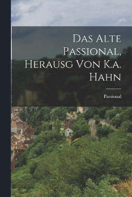 bokomslag Alte Passional, Herausg Von K.a. Hahn