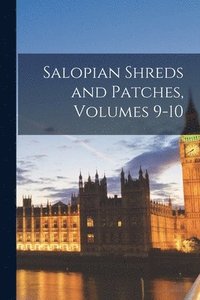 bokomslag Salopian Shreds and Patches, Volumes 9-10